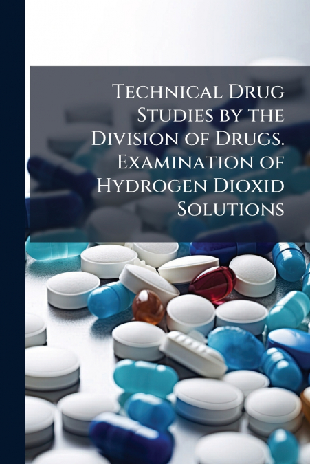 Technical Drug Studies by the Division of Drugs. Examination of Hydrogen Dioxid Solutions