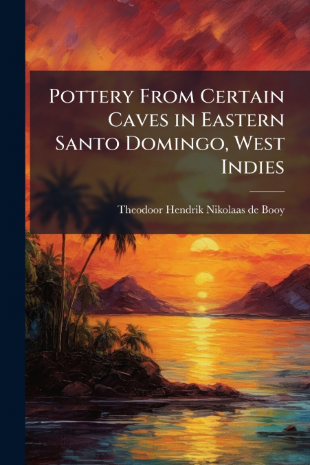 Pottery From Certain Caves in Eastern Santo Domingo, West Indies