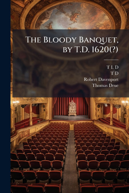 The Bloody Banquet, by T.D. 1620(?)