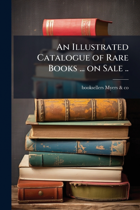 An Illustrated Catalogue of Rare Books ... on Sale ..