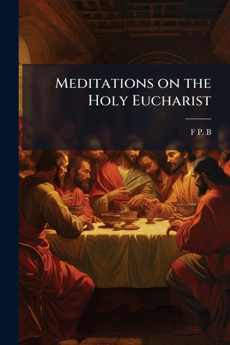 Meditations on the Holy Eucharist