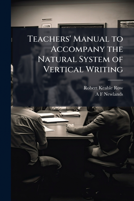 Teachers’ Manual to Accompany the Natural System of Vertical Writing