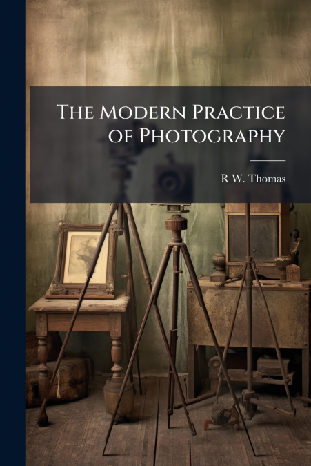 The Modern Practice of Photography