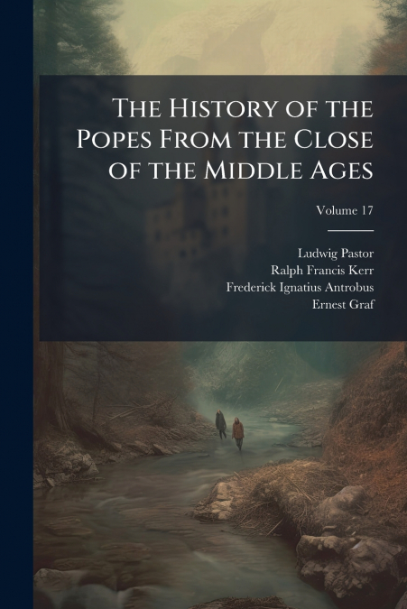 The History of the Popes From the Close of the Middle Ages