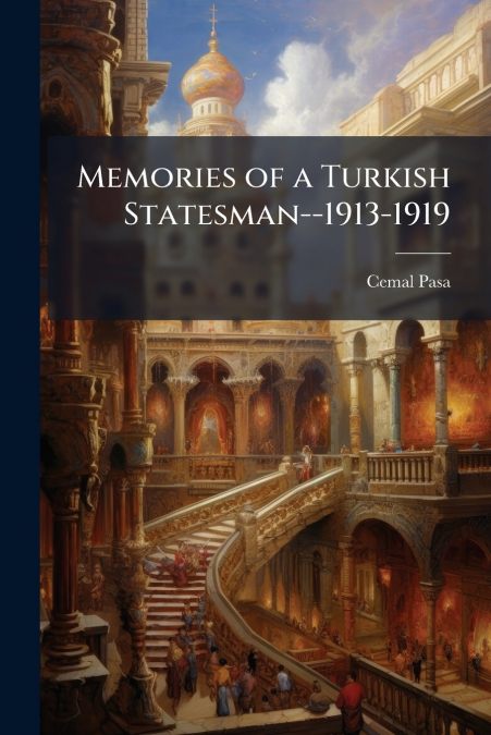 Memories of a Turkish Statesman--1913-1919