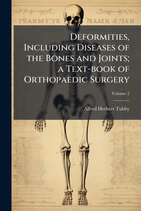 Deformities, Including Diseases of the Bones and Joints; a Text-book of Orthopaedic Surgery; Volume 2