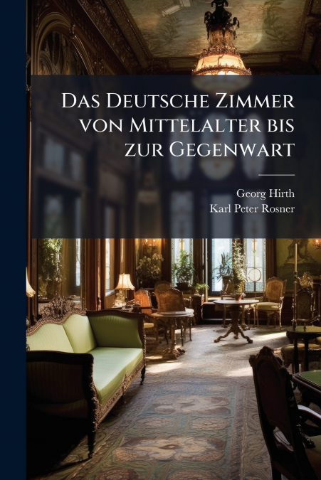 Das Deutsche Zimmer von Mittelalter bis zur Gegenwart