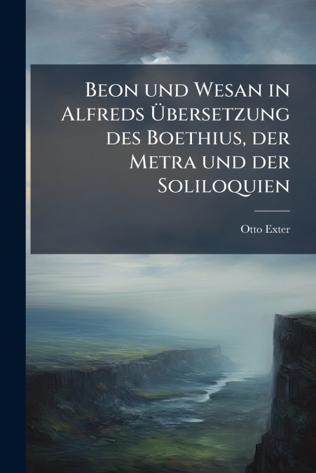Beon und Wesan in Alfreds Übersetzung des Boethius, der Metra und der Soliloquien
