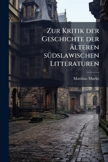 Zur Kritik der Geschichte der älteren südslawischen Litteraturen