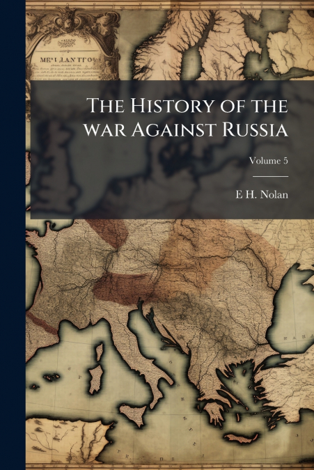 The History of the war Against Russia; Volume 5