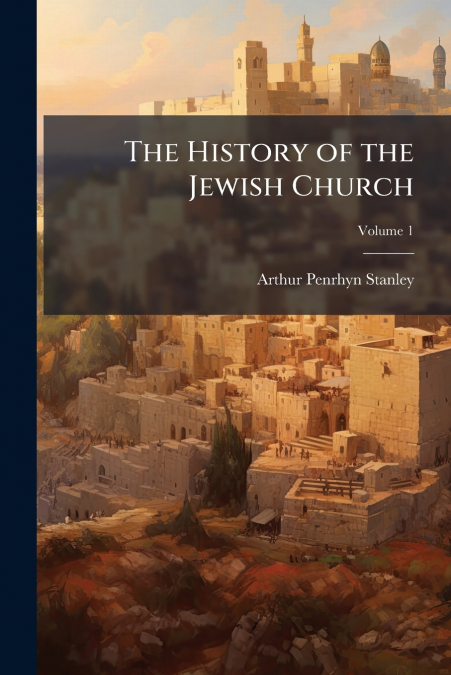 The History of the Jewish Church; Volume 1