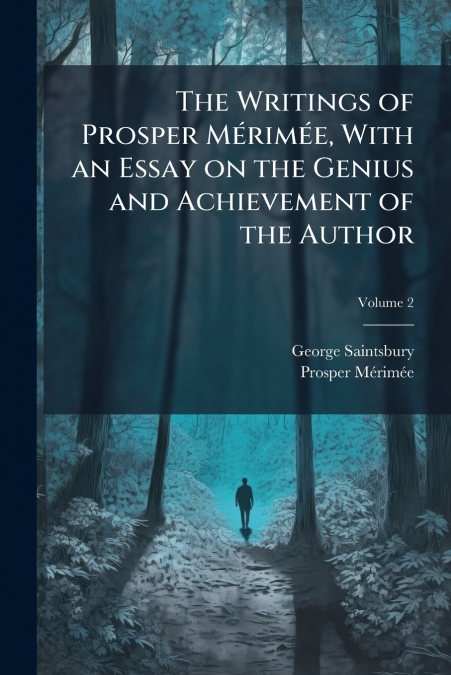 The Writings of Prosper Mérimée, With an Essay on the Genius and Achievement of the Author; Volume 2