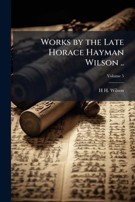 Works by the Late Horace Hayman Wilson ..; Volume 5