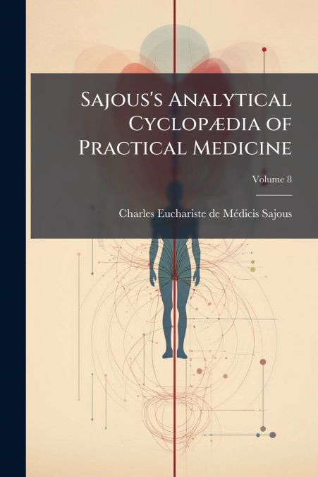 Sajous’s Analytical Cyclopædia of Practical Medicine; Volume 8