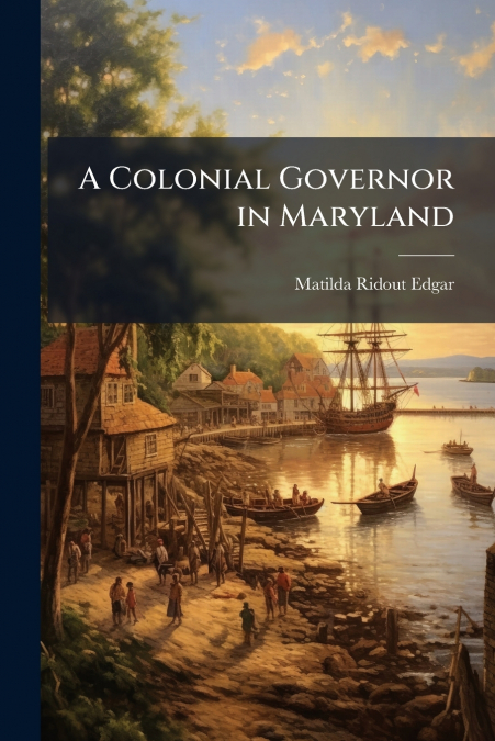 A Colonial Governor in Maryland