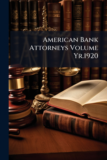 American Bank Attorneys Volume Yr.1920