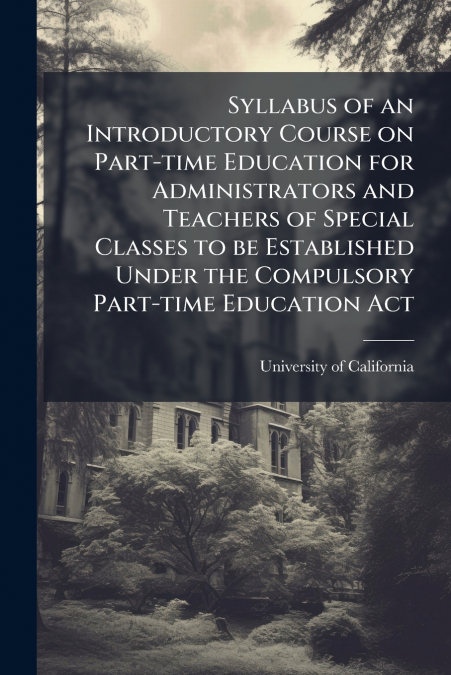 Syllabus of an Introductory Course on Part-time Education for Administrators and Teachers of Special Classes to be Established Under the Compulsory Part-time Education Act