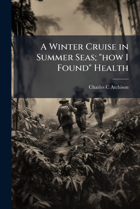 A Winter Cruise in Summer Seas; 'how I Found' Health