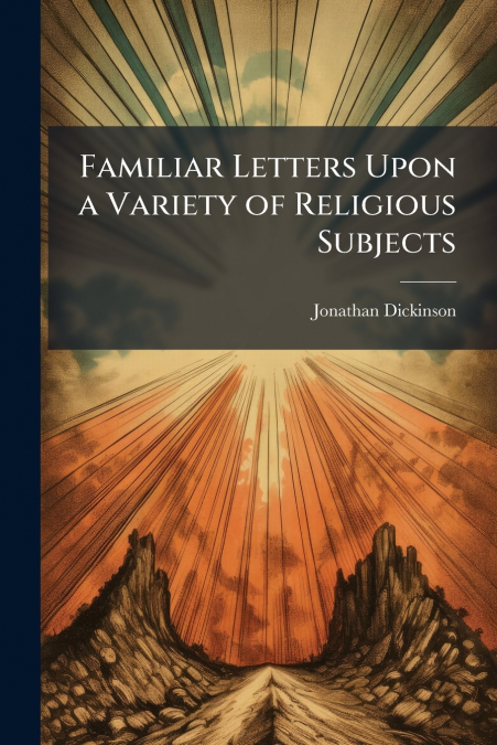 Familiar Letters Upon a Variety of Religious Subjects