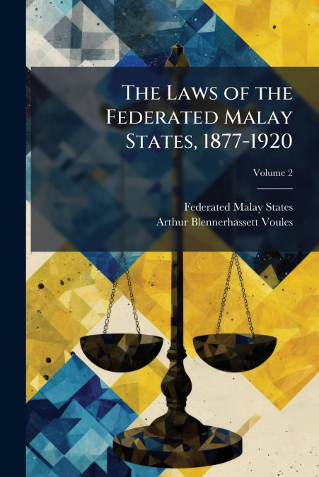 The Laws of the Federated Malay States, 1877-1920; Volume 2