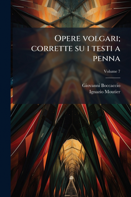 Opere volgari; corrette su i testi a penna; Volume 7