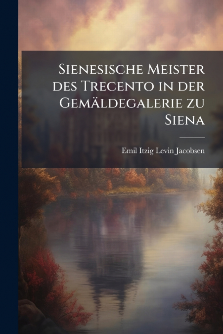 Sienesische Meister des Trecento in der Gemäldegalerie zu Siena
