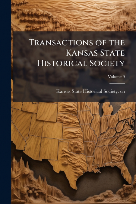 Transactions of the Kansas State Historical Society; Volume 9