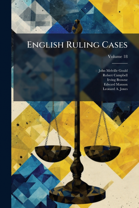English Ruling Cases; Volume 18