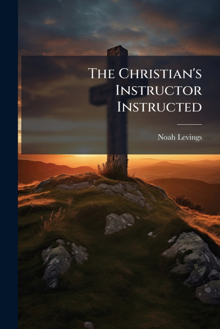 The Christian’s Instructor Instructed