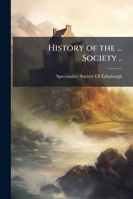 History of the ... Society ..