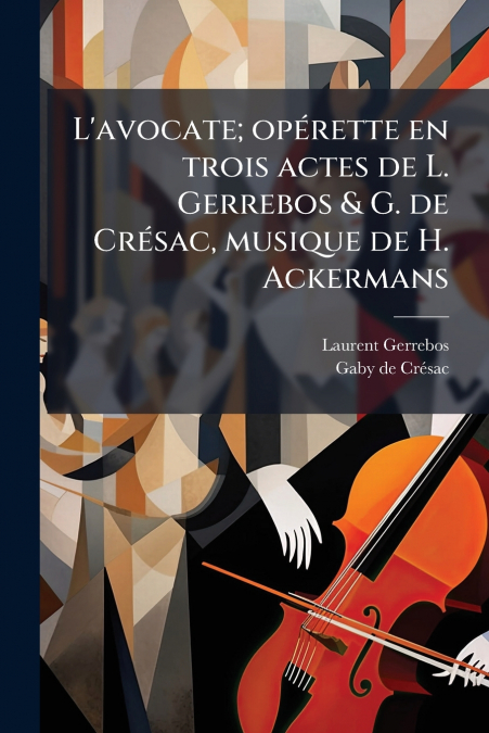 L’avocate; opérette en trois actes de L. Gerrebos & G. de Crésac, musique de H. Ackermans