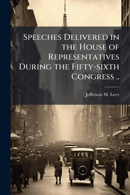 Speeches Delivered in the House of Representatives During the Fifty-sixth Congress ..