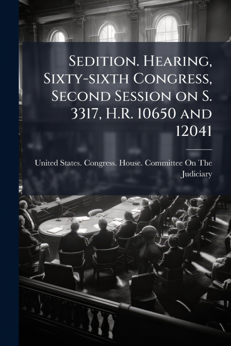 Sedition. Hearing, Sixty-sixth Congress, Second Session on S. 3317, H.R. 10650 and 12041