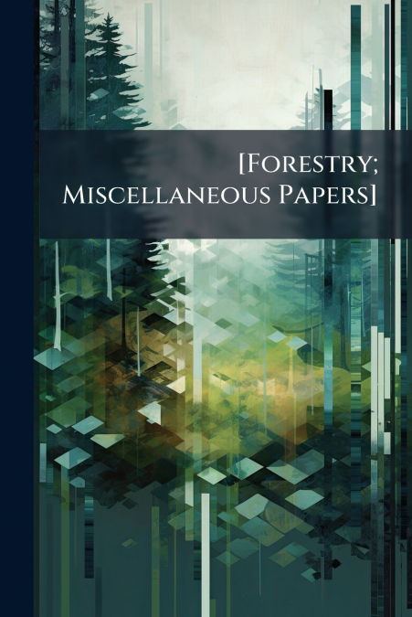 [Forestry; Miscellaneous Papers]