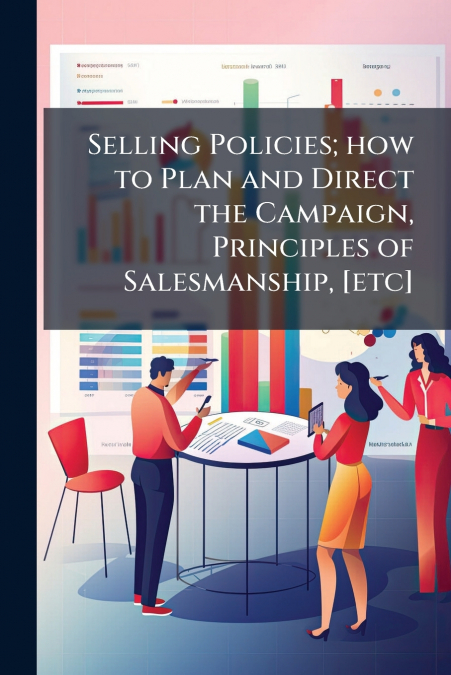 Selling Policies; how to Plan and Direct the Campaign, Principles of Salesmanship, [etc]