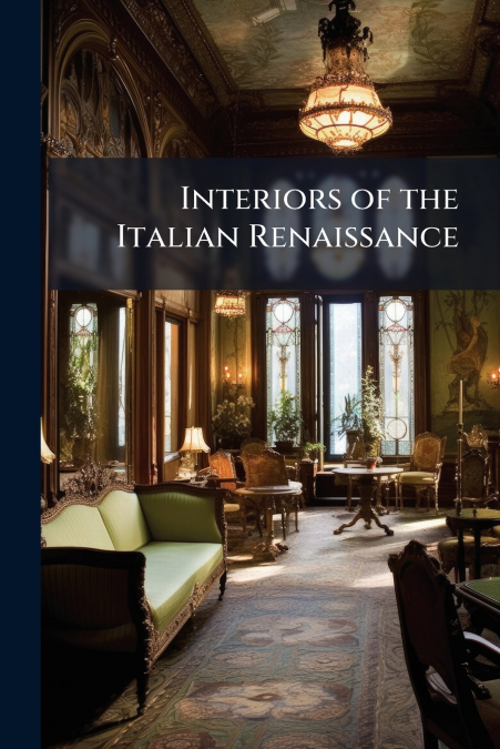 Interiors of the Italian Renaissance