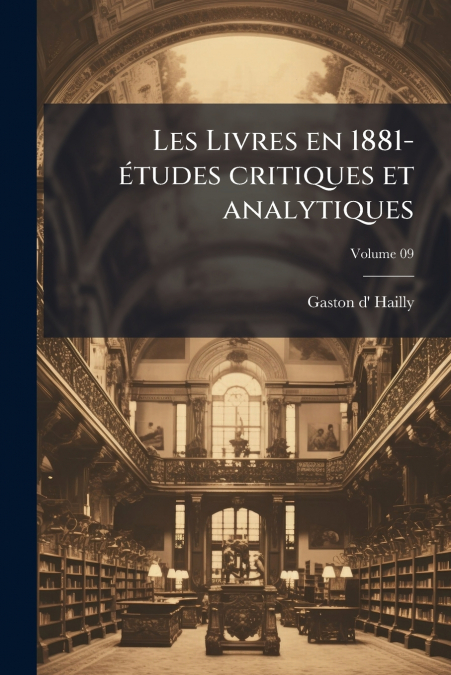 Les Livres en 1881- études critiques et analytiques; Volume 09