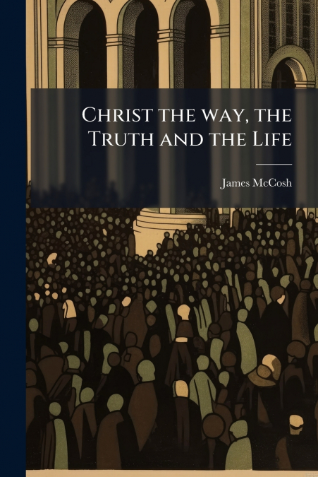 Christ the way, the Truth and the Life
