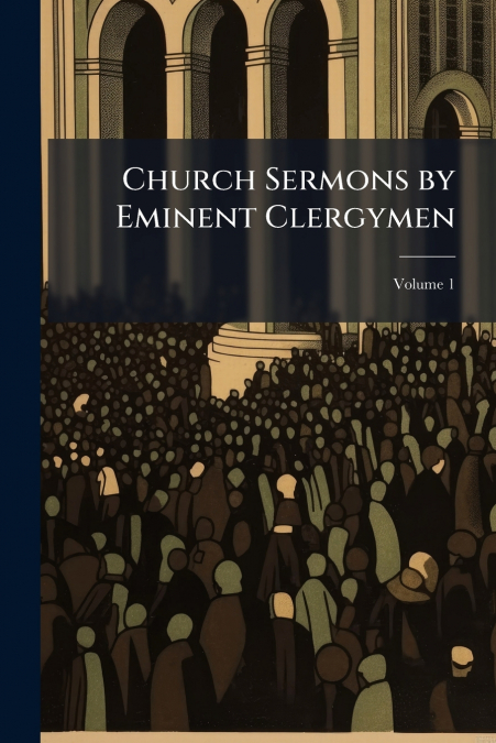 Church Sermons by Eminent Clergymen; Volume 1
