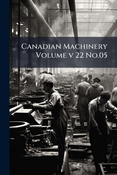 Canadian Machinery Volume v 22 No.05