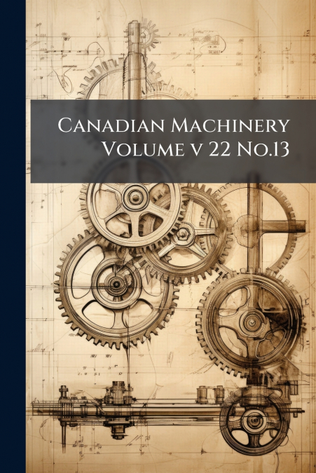 Canadian Machinery Volume v 22 No.13