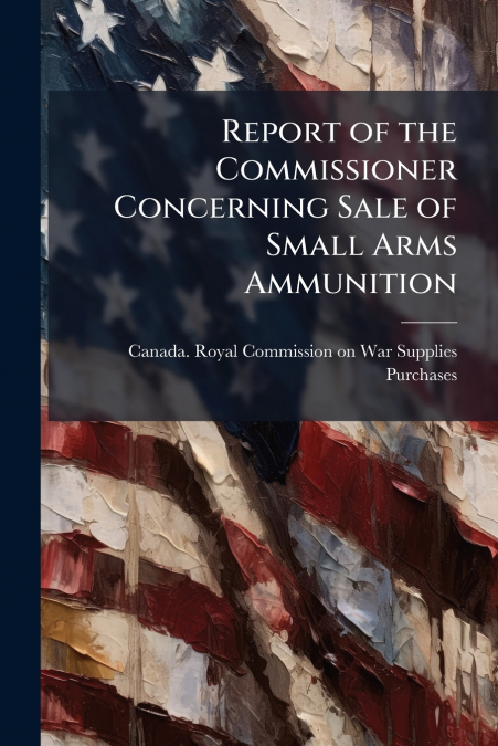 Report of the Commissioner Concerning Sale of Small Arms Ammunition
