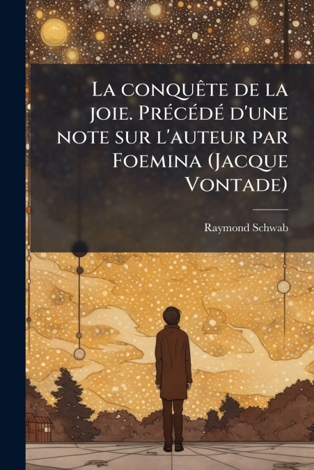 La conquête de la joie. Précédé d’une note sur l’auteur par Foemina (Jacque Vontade)