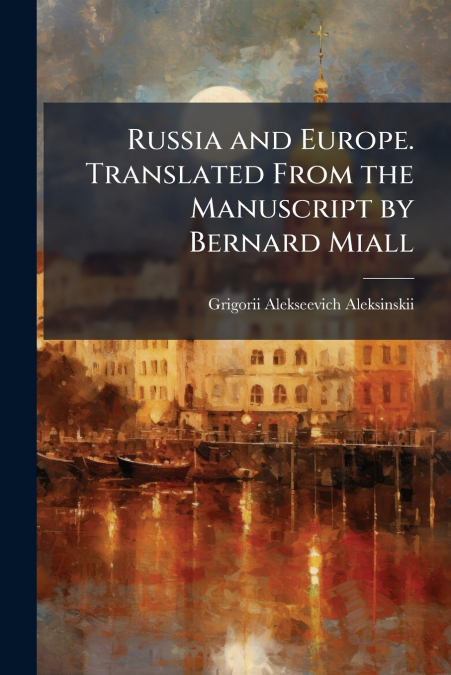 Russia and Europe. Translated From the Manuscript by Bernard Miall