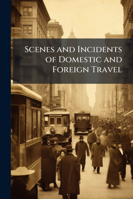 Scenes and Incidents of Domestic and Foreign Travel
