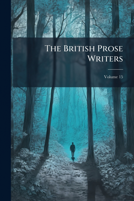 The British Prose Writers; Volume 15
