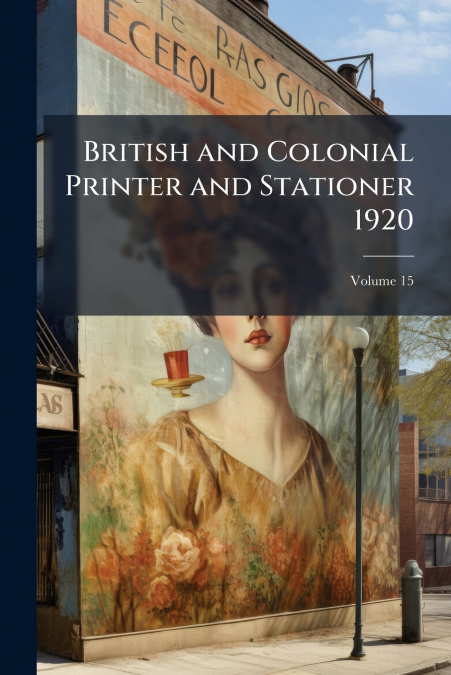 British and Colonial Printer and Stationer 1920; Volume 15