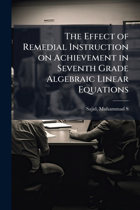The Effect of Remedial Instruction on Achievement in Seventh Grade Algebraic Linear Equations