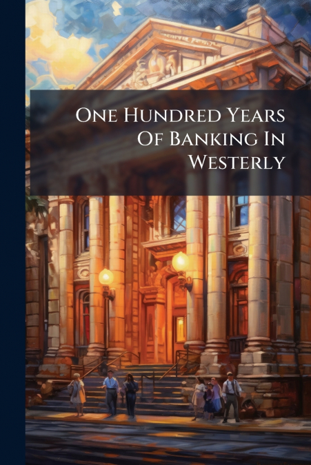 One Hundred Years Of Banking In Westerly