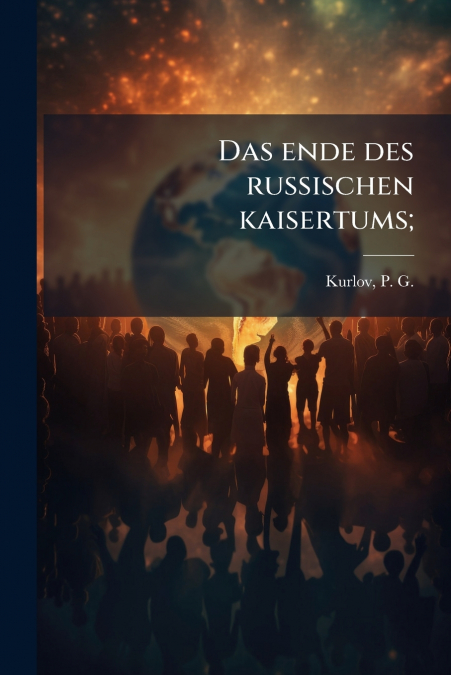 Das ende des russischen kaisertums;